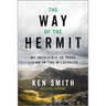 The Way of the Hermit: My Incredible 40 Years Living in the Wilderness