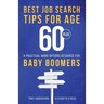 Best Job Search Tips for Age 60-Plus: A Practical Work Options Resource For Baby Boomers