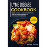 Lyme Disease Cookbook: MEGA BUNDLE - 5 Manuscripts in 1 - 240+ Recipes designed to manage Lyme Disease