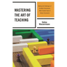 Mastering the Art of Teaching: Meeting the Challenges of the Multi-Dimensional, Multi-Faceted Tasks of Today's Classrooms