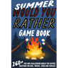 Summer Would You Rather Game Book: 260+ Fun and Challenging Would You Rather Questions For Kids, Tweens, Teens and Families
