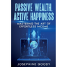 Passive Wealth, Active Happiness: Mastering the Art of Effortless Income