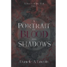 A Portrait of Blood and Shadows