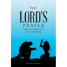 The Lord's Prayer: How Jesus Taught Us to Talk to Our Father