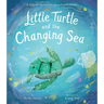 Little Turtle and the Changing Sea: A Story of Survival in Our Polluted Oceans
