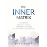 The Inner Matrix: Leveraging the Art & Science of Personal Mastery to Create Real Life Results