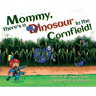 Mommy, There's a Dinosaur in the Cornfield!