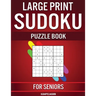 Large Print Sudoku Puzzle Book for Seniors: 250 Easy to Solve Sudokus for Seniors with Instructions and Solutions - Large Print