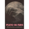 Pluto In Furs: Tales Of Diseased Desires And Seductive Horrors