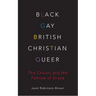 Black, Gay, British, Christian, Queer: The Church and the Famine of Grace