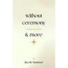 without ceremony & more: stories in poems