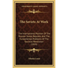 The Soviets At Work: The International Position Of The Russian Soviet Republic And The Fundamental Problems Of The Socialist Revolution (1919)