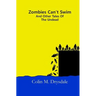 Zombies Can't Swim And Other Tales Of The Undead