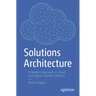 Solutions Architecture: A Modern Approach to Cloud and Digital Systems Delivery