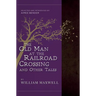 The Old Man at the Railroad Crossing and Other Tales: Selected and Introduced by Aimee Bender