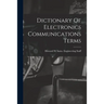 Dictionary Of Electronics Communications Terms