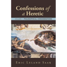Confessions of a Heretic: Volume 1: Philosophical Considerations