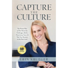 Capture the Culture: The Proven Plan to Rise above the Challenges, Build a Powerhouse Team, & Take Your Business to the Next Level