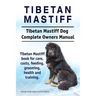 Tibetan Mastiff. Tibetan Mastiff Dog Complete Owners Manual. Tibetan Mastiff book for care, costs, feeding, grooming, health and training.