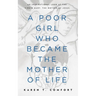 A Poor Girl Who Became the Mother of Life: An Inspirational Look at the Virgin Mary, the Mother of Jesus