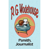 Psmith, Journalist - From the Manor Wodehouse Collection, a selection from the early works of P. G. Wodehouse