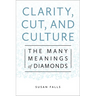 Clarity, Cut, and Culture: The Many Meanings of Diamonds