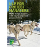 NLP for Project Managers: Make things happen with neuro-linguistic programming