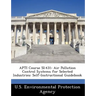 Apti Course Si: 431: Air Pollution Control Systems for Selected Industries: Self-Instructional Guidebook