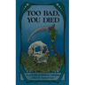 Too Bad You Died: An Infested Publishing Anthology