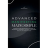 Advanced Manifesting Made Simple: A Spiritual and Metaphysical Journey to Abundance, Prosperity, Success, Achievement, Wealth, and Inner Wisdom