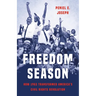 Freedom Season: How 1963 Transformed America's Civil Rights Revolution