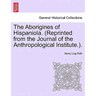 The Aborigines of Hispaniola. (Reprinted from the Journal of the Anthropological Institute.).
