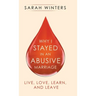 Why I Stayed in an Abusive Marriage: Live, Love, Learn, and Leave