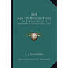 The Age Of Revolution: The Rise And Decline Of Liberalism In Europe Since 1815