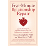 Five-Minute Relationship Repair: Quickly Heal Upsets, Deepen Intimacy, and Use Differences to Strengthen Love