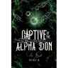 Captive of the Alpha Don: Bound by fate's chains...she can run but she can't hide.