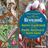 Rewilding: Native Gardening for the Pacific Northwest and North Coast