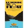 Learning to Float: What My Conversations with Rob Bell Taught Me about Surviving Burnout and Creating a Life of Purpose & Joy