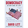 Democracy in One Book or Less: How It Works, Why It Doesn't, and Why Fixing It Is Easier Than You Think