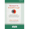 Burnout to Breakthrough: Building Resilience to Refuel, Recharge, and Reclaim What Matters (16pt Large Print Edition)
