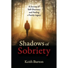 Shadows of Sobriety: A Journey of Self-Discovery and Healing a Family Legacy