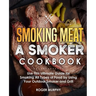 Smoking Meat: A Smoker Cookbook: Use This Ultimate Guide for Smoking All Types of Food by Using Your Outdoor Smoker and Grill