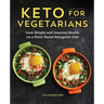 Keto for Vegetarians: Lose Weight and Improve Health on a Plant-Based Ketogenic Diet