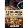 Vegetarian Indian And Thai Cookbook: 140 Easy Recipes For Cooking At Home Tasty Asian Dishes