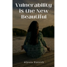 Vulnerability is the New Beautiful