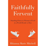 Faithfully Fervent: Standing Firm as a Woman of God in a World Ready to Run