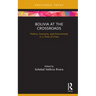 Bolivia at the Crossroads: Politics, Economy, and Environment in a Time of Crisis