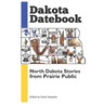 Dakota Datebook: North Dakota Stories from Prairie Public
