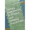Dietary Deficiencies in Tinnitus and Hearing Impairment