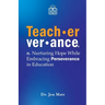 Teacherverance: Nurturing Hope While Embracing Perseverance in Education